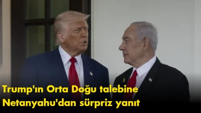 Trump'ın Orta Doğu talebine Netanyahu'dan sürpriz yanıt
