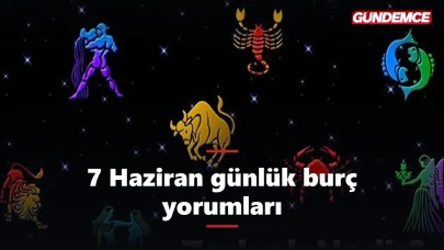 7 Haziran günlük burç yorumları: Pazar günü yıldızlar ne diyor?