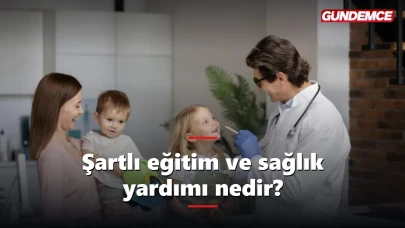Şartlı eğitim ve sağlık yardımı nedir? Kimler alabilir 2026?