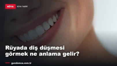 Rüyada diş düşmesi görmek ne anlama gelir?