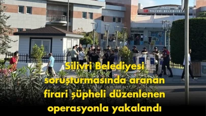Silivri Belediyesi'ndeki usulsüzlük soruşturmasında önemli gelişme: Firari şüpheli yakalandı!