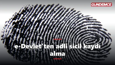 e-Devlet'ten adli sicil kaydı nasıl alınır? 1 dakikada belge