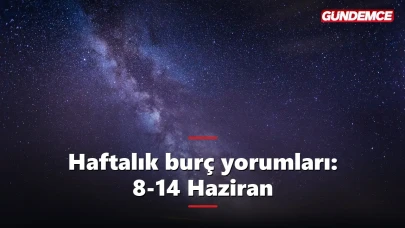 Haftalık burç yorumları 8-14 Haziran: Yeniay haftası başlıyor
