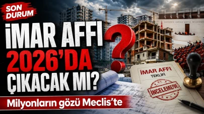 İmar Affı 2026'da Çıkacak mı? Meclis'ten Son Durum Belli Oldu