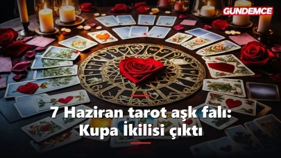 7 Haziran tarot aşk falı: Kupa İkilisi çıktı, kalpler ısınıyor