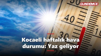 Kocaeli haftalık hava durumu: Yaz resmen geliyor, işte 5 gün