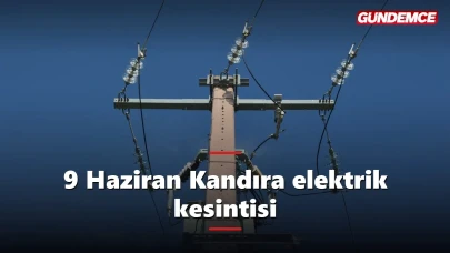 Kocaeli elektrik kesintisi 9 Haziran: Kandıra'de hangi mahalleler etkilenecek?
