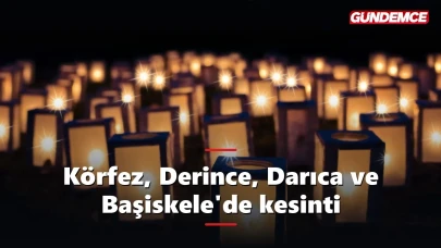 Körfez, Derince, Darıca ve Başiskele'de 8 Haziran kesintisi