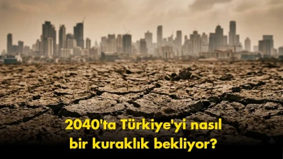 Susuzluk kapıda: 2040 yılında Türkiye'yi ne bekliyor?