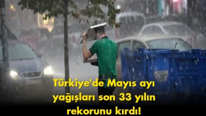 Türkiye'de Mayıs ayında rekor yağış! Bu yaz nasıl geçecek?