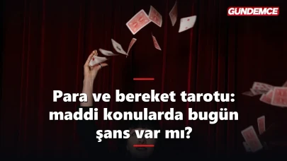 Para ve bereket tarotu: maddi konularda bugün şans var mı?