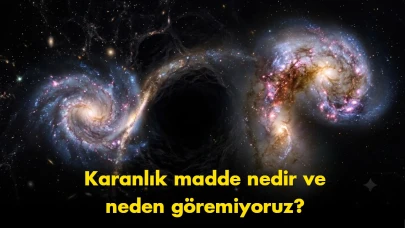 Evrenin "sessiz katili": Karanlık madde nedir, neden göremiyoruz?