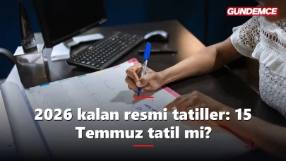 2026 kalan resmi tatiller: 15 Temmuz tatil mi?