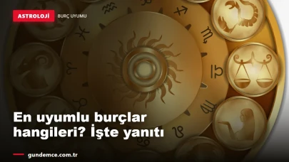 En uyumlu burçlar hangileri? İşte aşkta birbirine yakışan burçlar