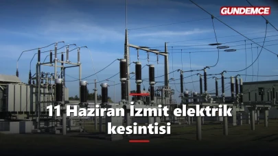 Kocaeli elektrik kesintisi 11 Haziran: İzmit'te hangi mahalleler etkilenecek?