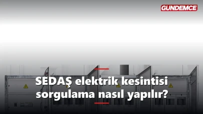 SEDAŞ elektrik kesintisi sorgulama nasıl yapılır? Adım adım rehber