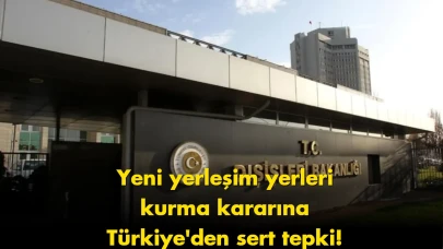 Dışişleri Bakanlığı’ndan İsrail hakkında sert tepki: Yeni karar
