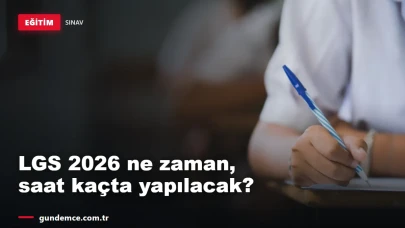 LGS 2026 ne zaman, saat kaçta? Milyonlarca öğrencinin gözü tarihte