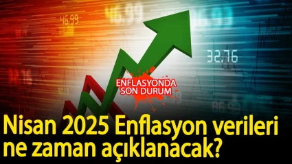 Nisan 2025 Enflasyon verileri ne zaman açıklanacak? Piyasa beklentileri neler? İşte, detaylar...