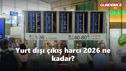 Yurt dışı çıkış harcı 2026 ne kadar? Nasıl ödenir?