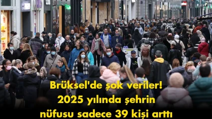 Brüksel nüfusunda şok gelişme: 2025 yılında sadece 39 kişi arttı