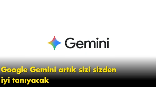 Google Gemini artık sizi sizden iyi tanıyacak: Yapay zekada yeni dönem resmen başladı