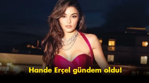 Hande Erçel gündem oldu: İfadesi ortaya çıktı