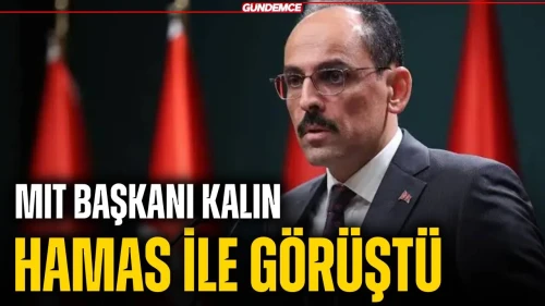 MİT Başkanı Kalın Hamas ile Görüştü: Gazze'de Kritik Temas