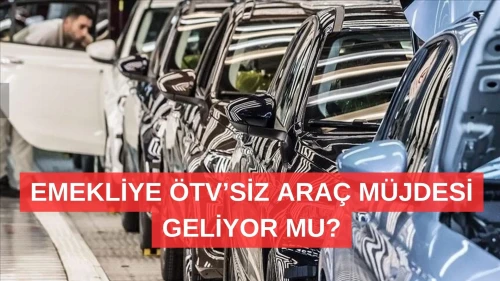 2026 Emekliye ÖTV'siz Sıfır Araç Müjdesi: İşte Meclis'teki Son Durum ve Şartlar!