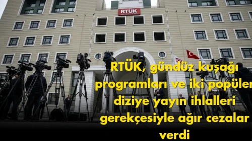 RTÜK’ten flaş karar: Gündüz kuşağı ve dizilere ağır ceza
