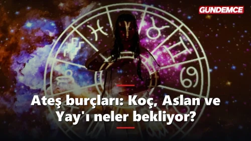 Ateş burçları için hafta sonu raporu: Koç, Aslan ve Yay'ı neler bekliyor?