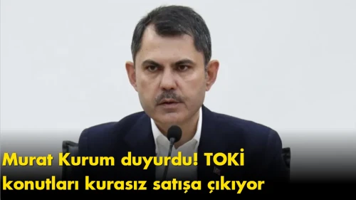 Bakan Kurum'dan açıklama: 20 bin TOKİ konutu doğrudan satışa sunulacak!