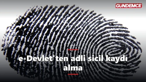 e-Devlet'ten adli sicil kaydı nasıl alınır? 1 dakikada belge
