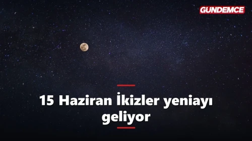 15 Haziran İkizler yeniayı geliyor: Dilek tutmak için en güçlü gün