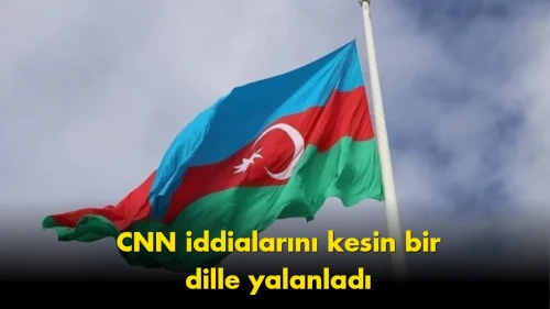 Azerbaycan’dan CNN’in İran iddiasına yanıt: Detaylar ortaya çıktı
