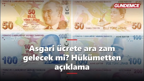 Asgari ücrete ara zam gelecek mi? Hükümetten açıklama geldi