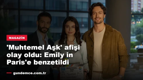'Muhtemel Aşk' afişi olay oldu: Emily in Paris'ten mi alıntı?