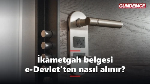 İkametgah belgesi e-Devlet'ten nasıl alınır? Ücretsiz ve anında
