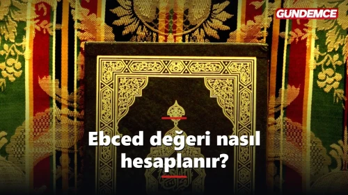 Ebced değeri nedir, isim ebcedi nasıl hesaplanır? Tam tablo