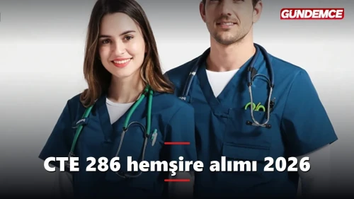 CTE 286 hemşire alımı 2026: Başvurular 22 Haziran'da sona eriyor