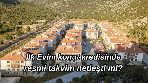 İlk Evim konut kredisinde resmi takvim netleşti mi? Düşük faizli konut kredisinde son gelişmeler haberimizde…