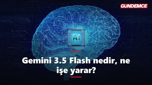 Gemini 3.5 Flash nedir, ne işe yarar? İşte yeni AI modeli