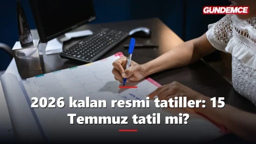 2026 kalan resmi tatiller: 15 Temmuz tatil mi?