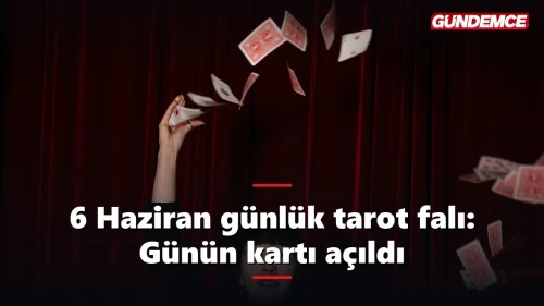 6 Haziran günlük tarot falı: Günün kartı açıldı, kader bugün dönüyor