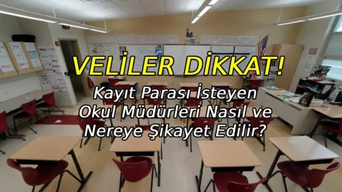 Veliler Dikkat! Kayıt parası isteyen okul müdürleri nereye şikayet edilir?