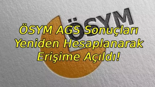 ÖSYM AGS sonuçları yeniden hesaplanarak erişime açıldı!