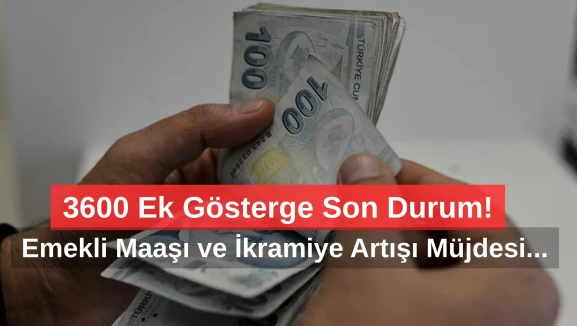 3600 Ek Gösterge Son Durum: Birinci Derece Memura Emekli Maaşı ve İkramiye Artışı Geliyor! Kimleri Kapsıyor?