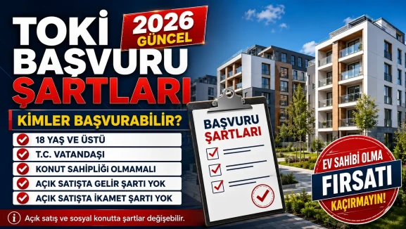 TOKİ başvuru şartları 2026: Kimler başvurabilir, gelir ve ikamet şartı var mı?