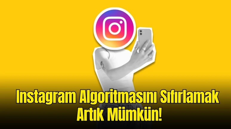 Instagram’ın Yeni Özelliği: Keşfet İçin “Algoritma Sıfırlama” Geliyor! Instagram Algoritmasını Sıfırlamak Artık Mümkün!