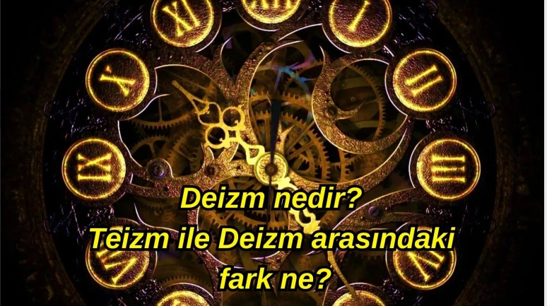 Deizm nedir?  Teizm ile Deizm arasındaki fark ne?
